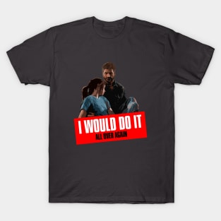 I Would Do It All Over Again! T-Shirt